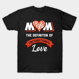 Mom the definition of unconditional love, best mom gift T-Shirt